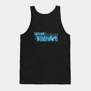 Spread kindness like wildflowers Tank Top